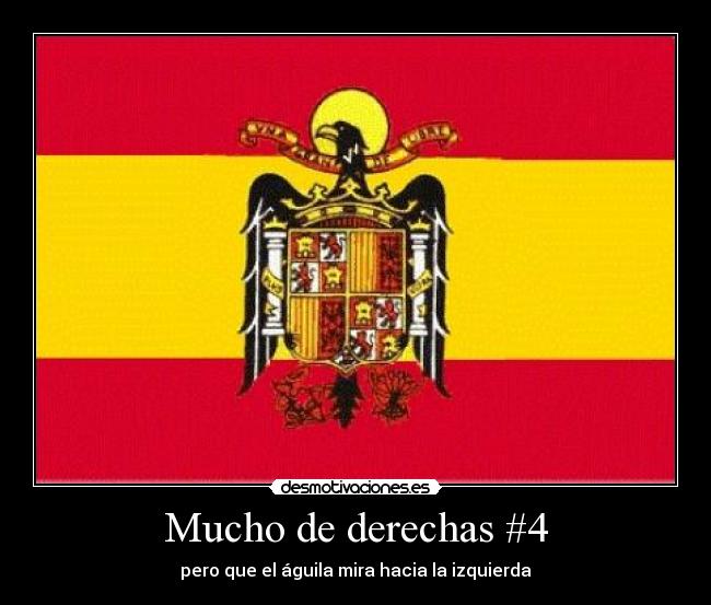 Mucho de derechas #4 - pero que el águila mira hacia la izquierda