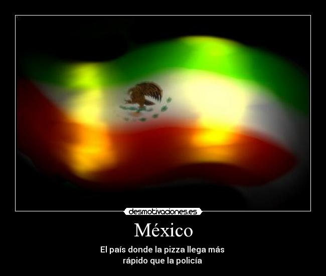 México - El país donde la pizza llega más
rápido que la policía