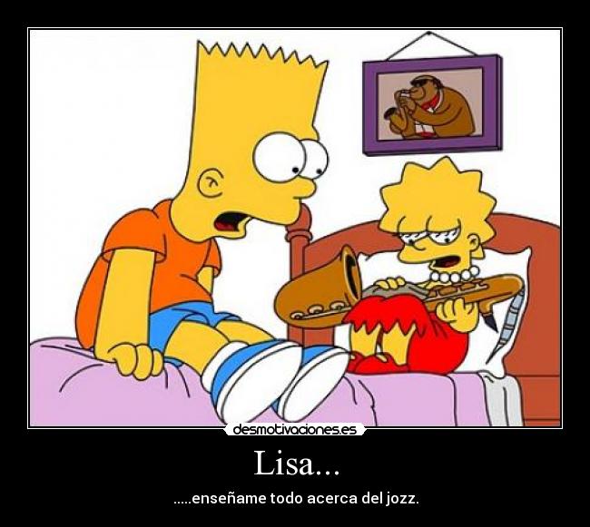 Lisa... - .....enseñame todo acerca del jozz.