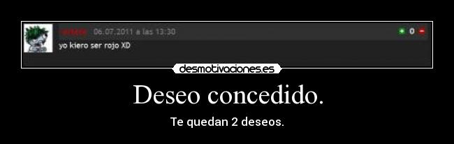 Deseo concedido. -