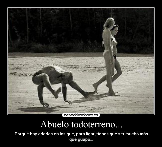 Abuelo todoterreno... - Porque hay edades en las que, para ligar ,tienes que ser mucho más que guapo...