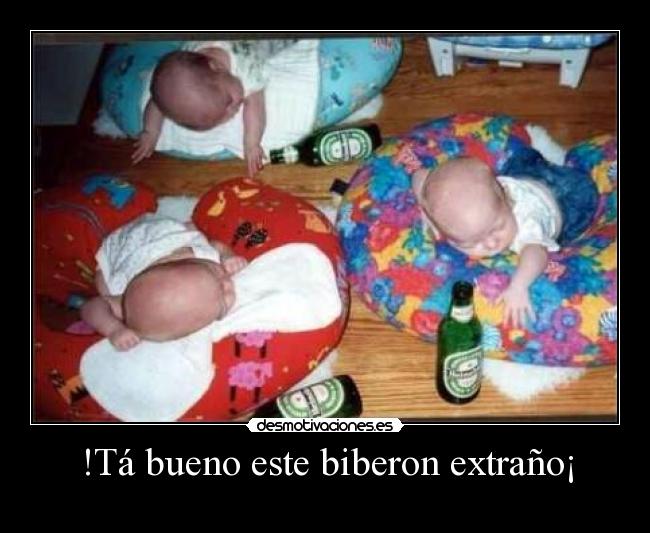 !Tá bueno este biberon extraño¡ -