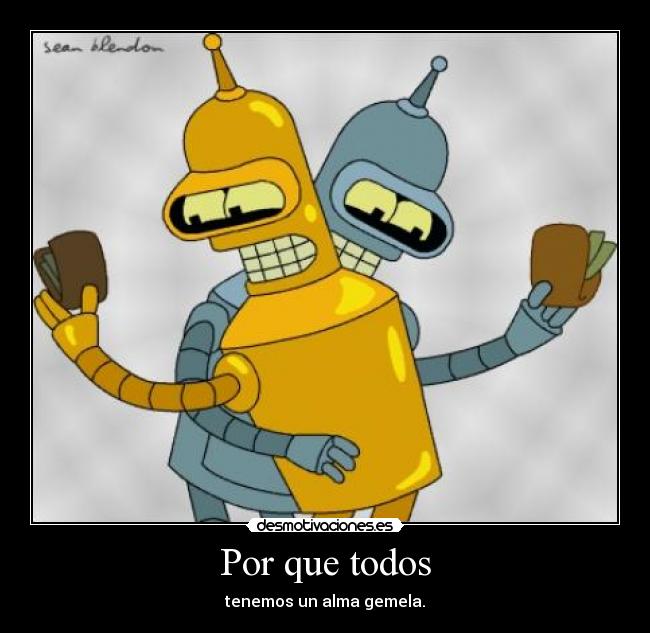 Por que todos - tenemos un alma gemela.