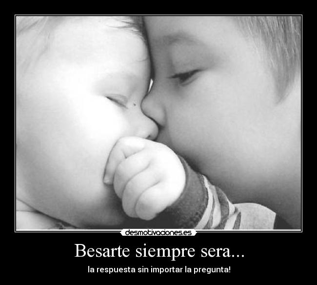 Besarte siempre sera... - 