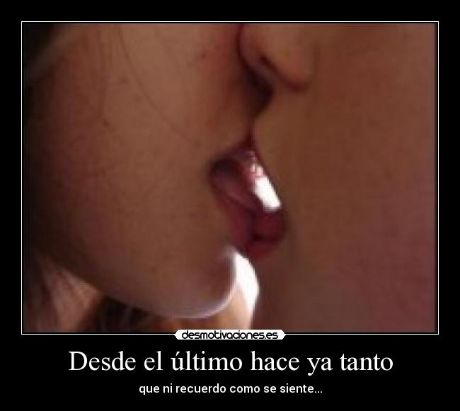 Desde el último hace ya tanto - 