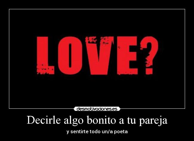 Decirle algo bonito a tu pareja - y sentirte todo un/a poeta