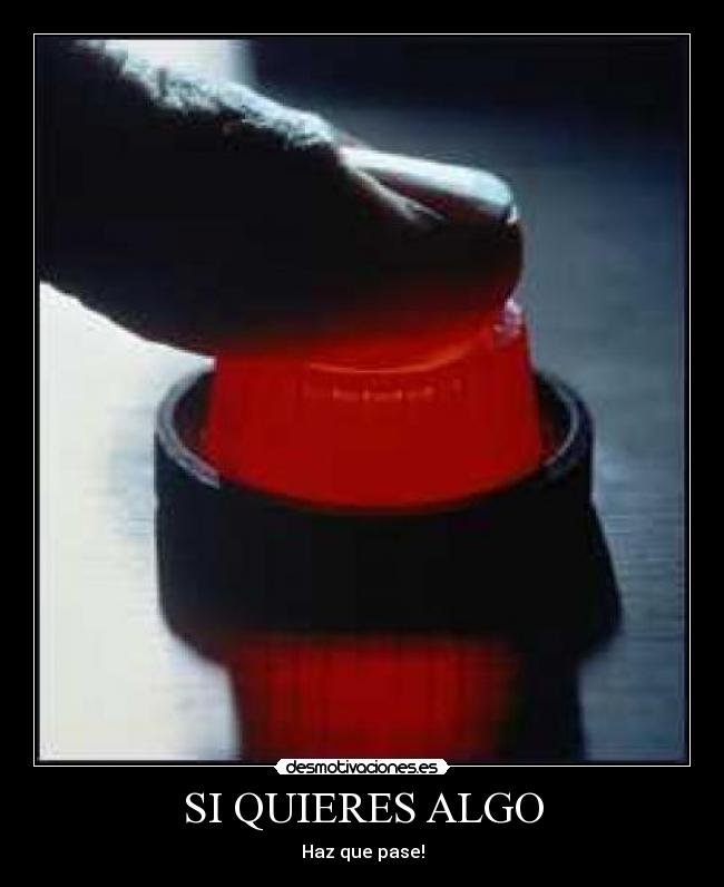 SI QUIERES ALGO - Haz que pase!