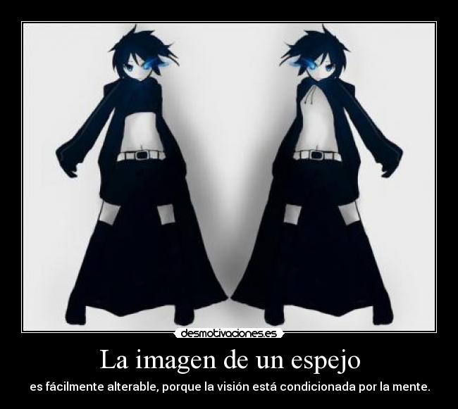 La imagen de un espejo - es fácilmente alterable, porque la visión está condicionada por la mente.