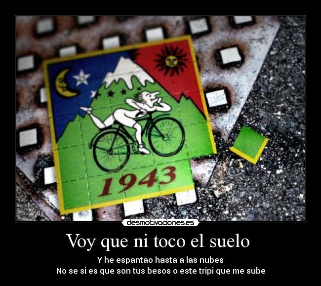 Voy que ni toco el suelo  - Y he espantao hasta a las nubes
No se si es que son tus besos o este tripi que me sube