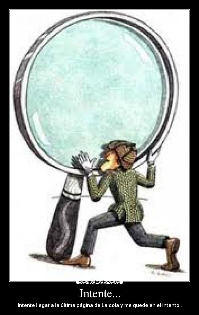 Intente... - Intente llegar a la última página de La cola y me quede en el intento..