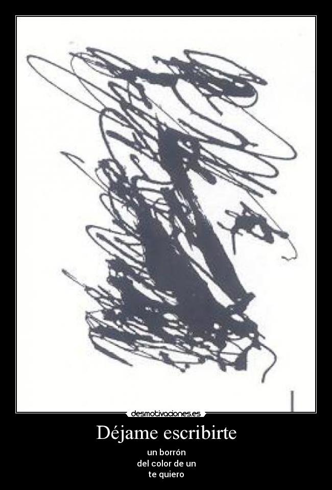Déjame escribirte - un borrón
del color de un
te quiero