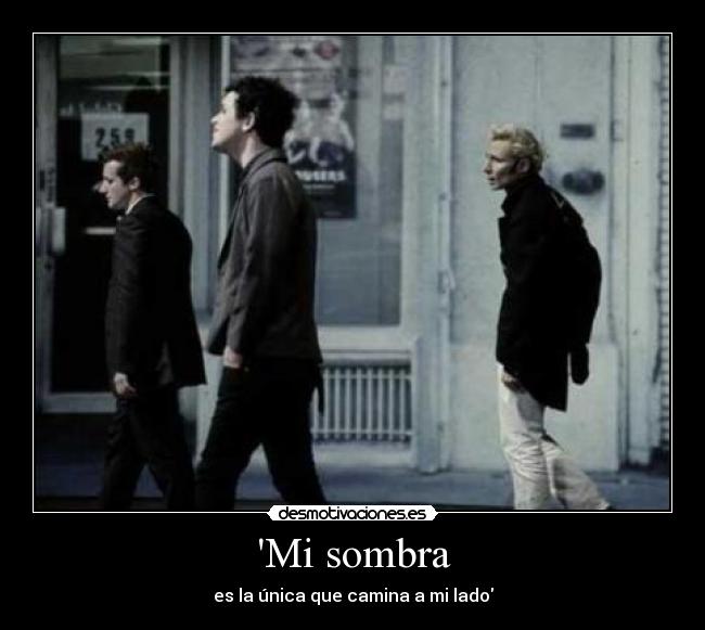 Mi sombra - es la única que camina a mi lado