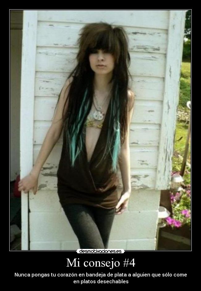 Mi consejo #4 - Nunca pongas tu corazón en bandeja de plata a alguien que sólo come
en platos desechables