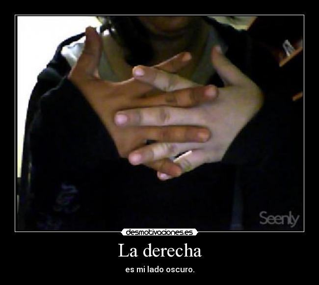 La derecha - es mi lado oscuro.