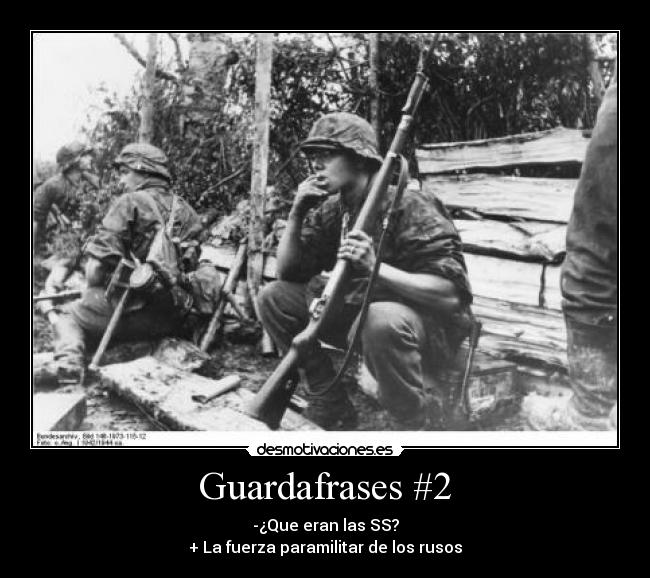 Guardafrases #2 - -¿Que eran las SS?
+ La fuerza paramilitar de los rusos