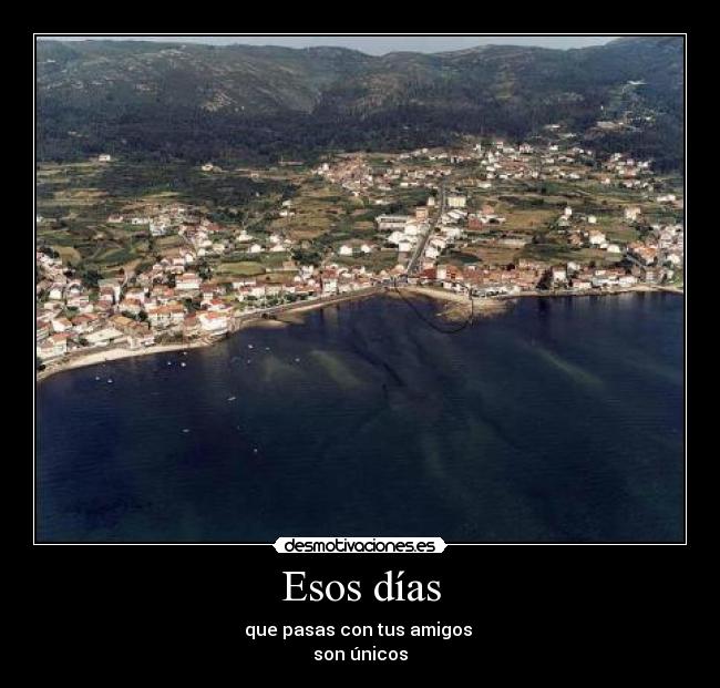 Esos días - que pasas con tus amigos
son únicos