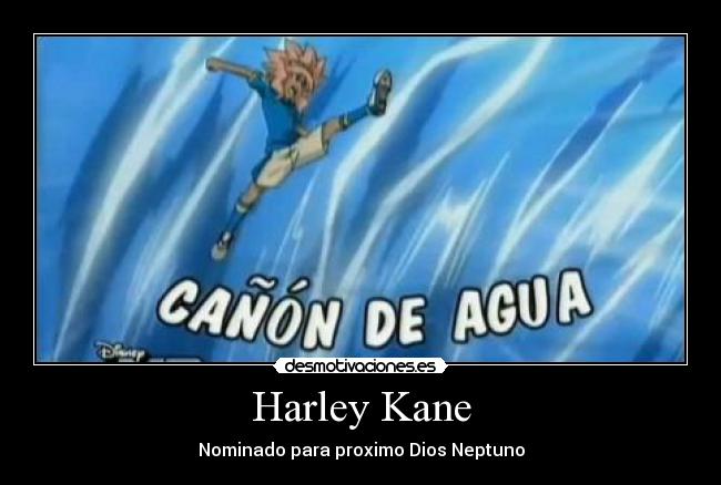 Harley Kane - Nominado para proximo Dios Neptuno