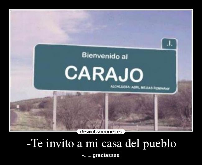 -Te invito a mi casa del pueblo - -...... graciassss!