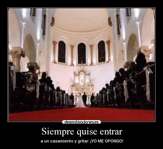 Siempre quise entrar -