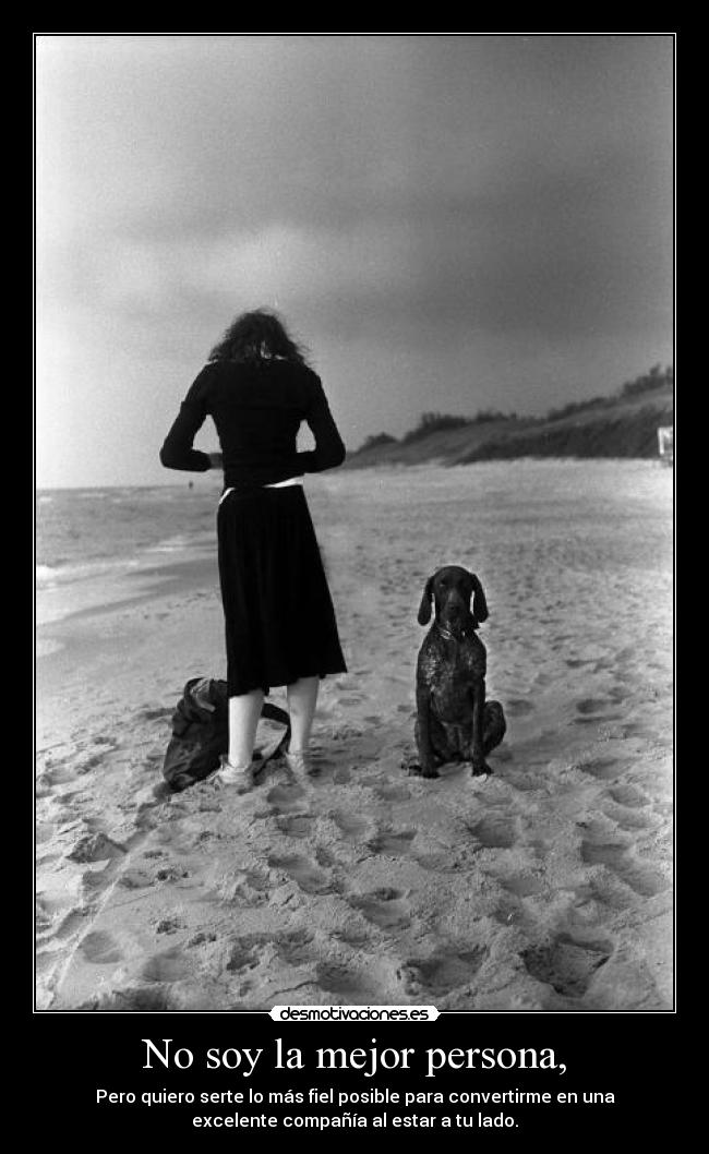No soy la mejor persona, -