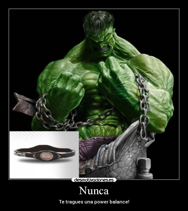 Nunca - Te tragues una power balance!