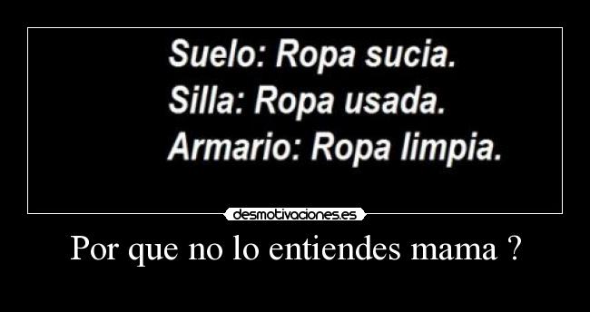Por que no lo entiendes mama ? -