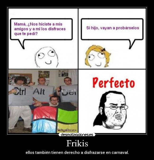 Frikis - ellos también tienen derecho a disfrazarse en carnaval.