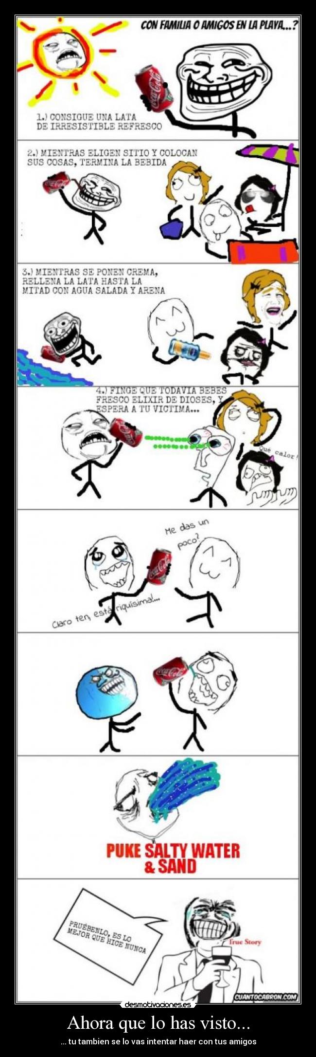 Ahora que lo has visto... - ... tu tambien se lo vas intentar haer con tus amigos