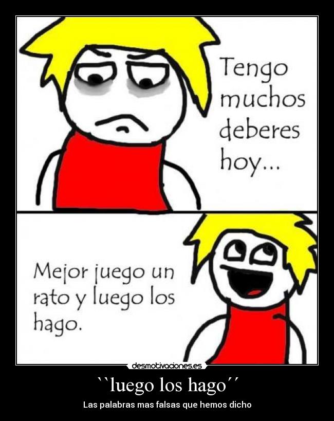 ``luego los hago´´ - 