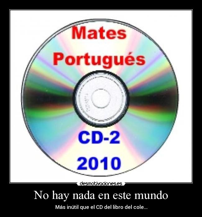 No hay nada en este mundo - Más inútil que el CD del libro del cole...