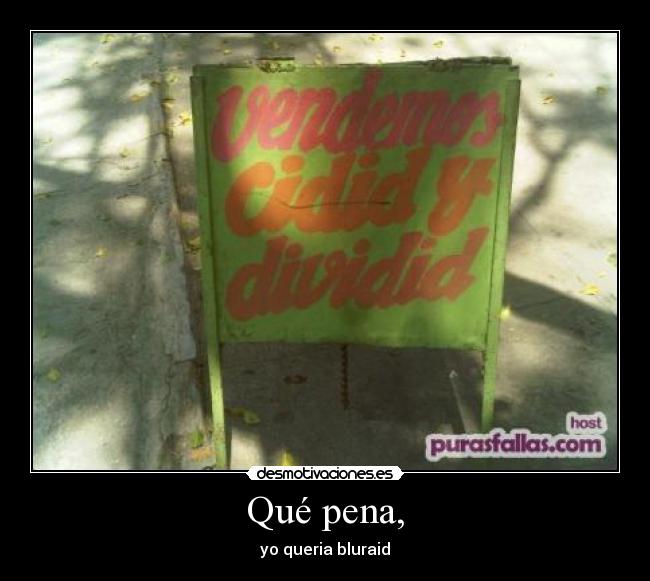 Qué pena, - yo queria bluraid