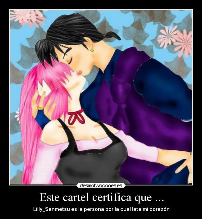 Este cartel certifica que ... - Lilly_Senmetsu es la persona por la cual late mi corazón