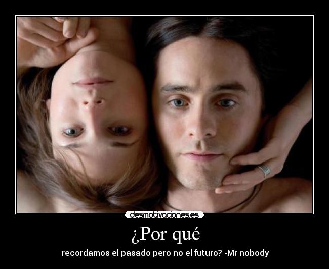 ¿Por qué -  recordamos el pasado pero no el futuro? -Mr nobody