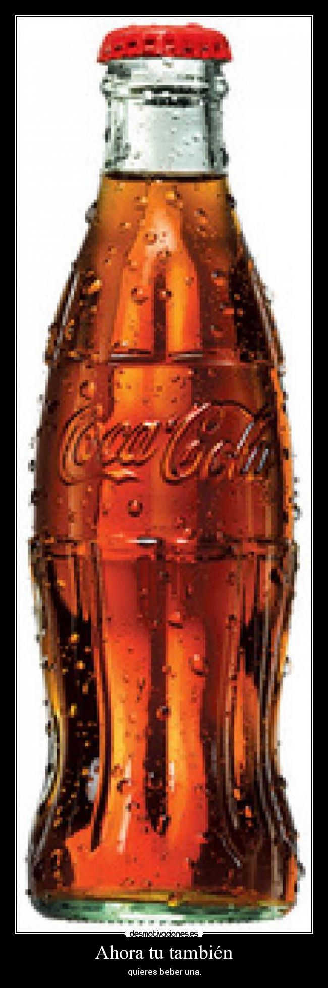 Ahora tu también - quieres beber una.