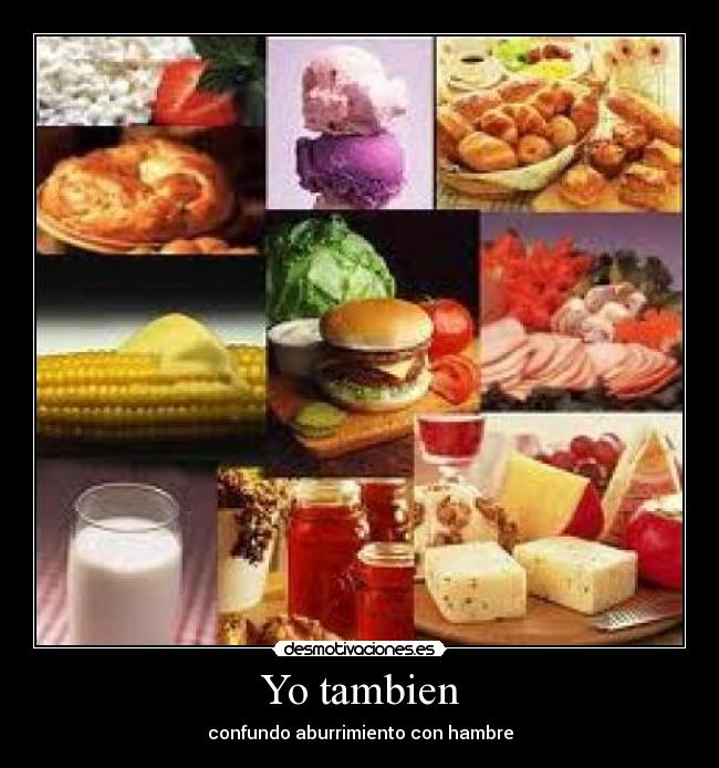 Yo tambien - confundo aburrimiento con hambre