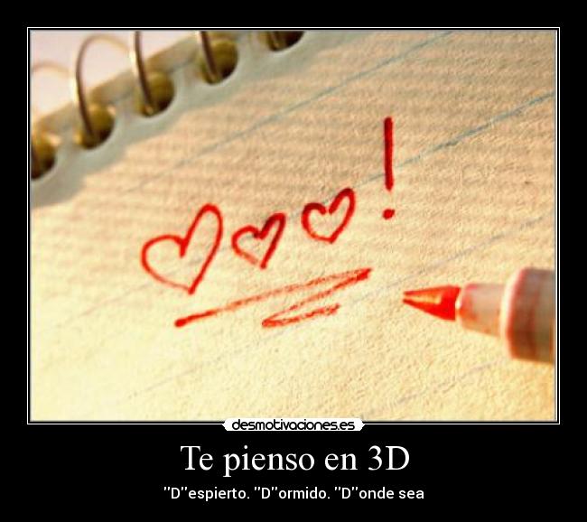 Te pienso en 3D - Despierto. Dormido. Donde sea
