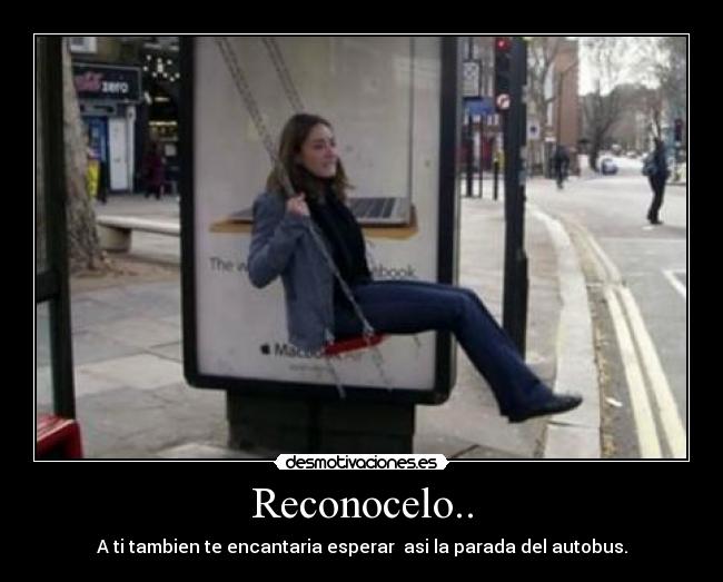 Reconocelo.. - A ti tambien te encantaria esperar  asi la parada del autobus.