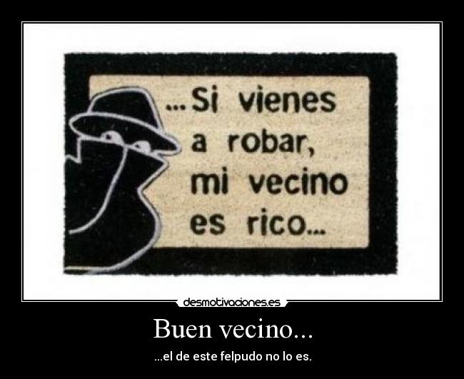 Buen vecino... -