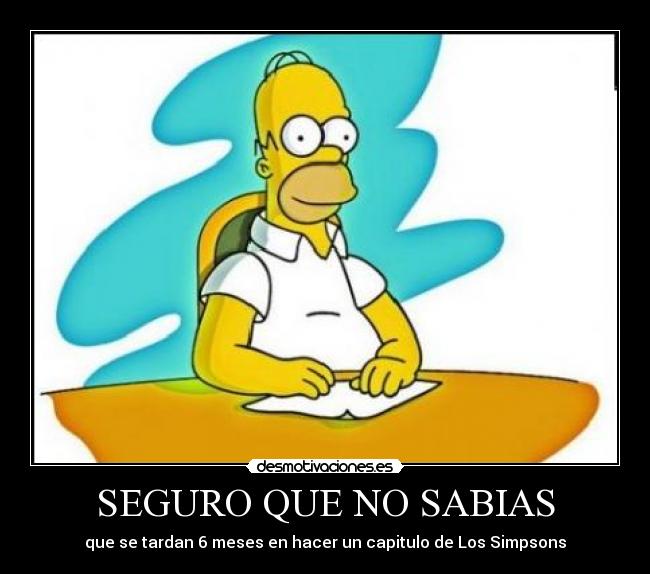 SEGURO QUE NO SABIAS - que se tardan 6 meses en hacer un capitulo de Los Simpsons