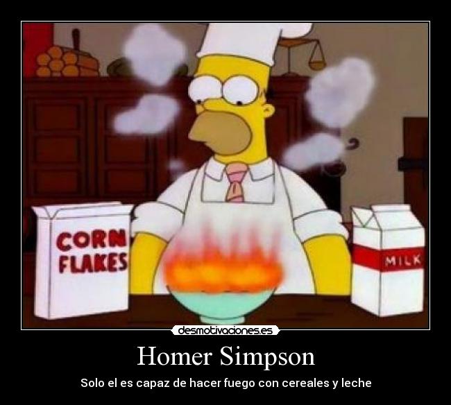 Homer Simpson - Solo el es capaz de hacer fuego con cereales y leche