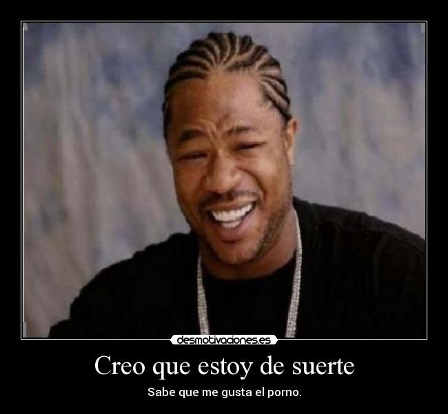 Creo que estoy de suerte - 