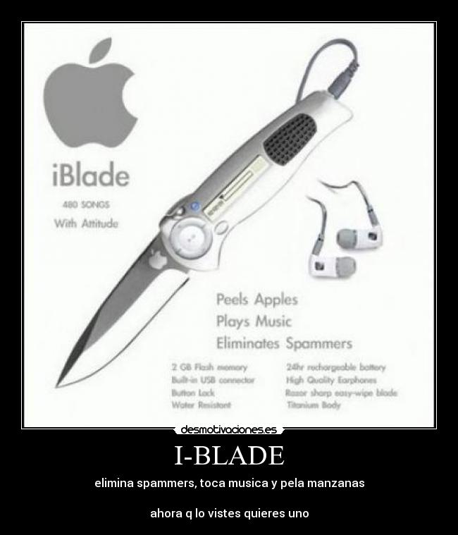 I-BLADE - elimina spammers, toca musica y pela manzanas

ahora q lo vistes quieres uno