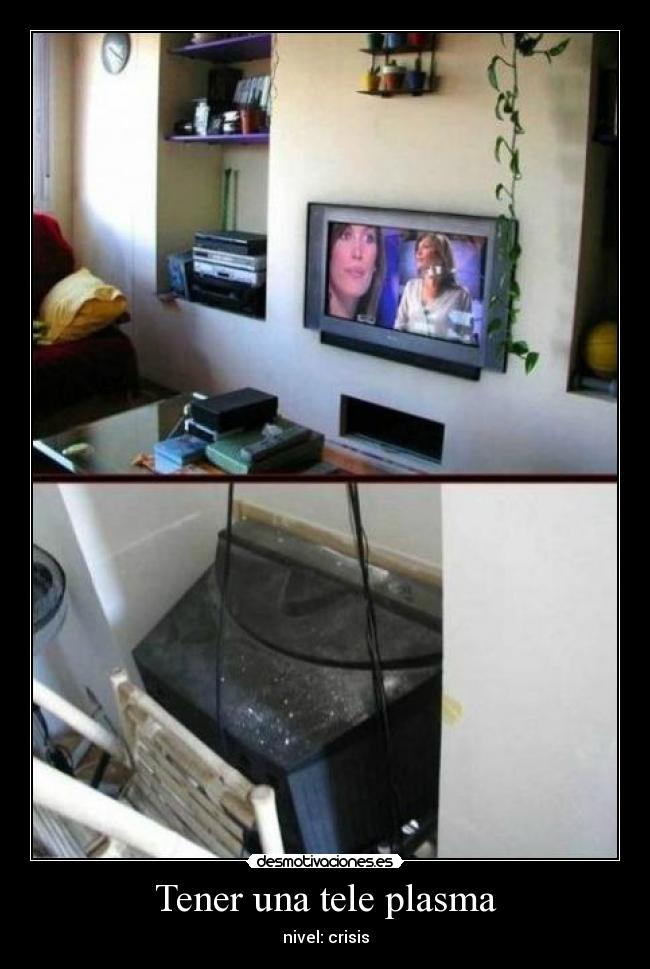 Tener una tele plasma - nivel: crisis