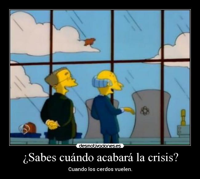 ¿Sabes cuándo acabará la crisis? - Cuando los cerdos vuelen.