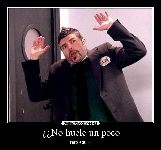 ¿¿No huele un poco -