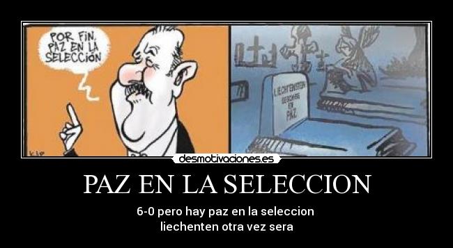 PAZ EN LA SELECCION - 6-0 pero hay paz en la seleccion
liechenten otra vez sera