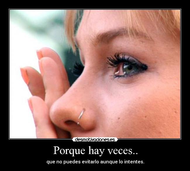 Porque hay veces.. -