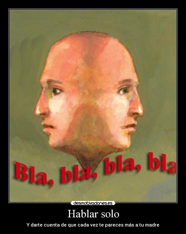 Hablar solo - Y darte cuenta de que cada vez te pareces más a tu madre