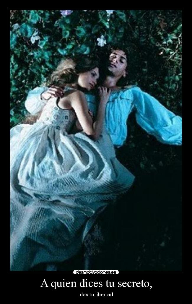 A quien dices tu secreto, - das tu libertad