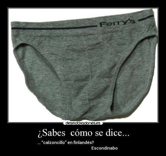 ¿Sabes cómo se dice... - ... “calzoncillo” en finlandés?
Escondinabo